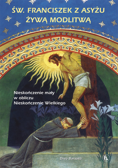 okładka Święty Franciszek z Asyżu żywą modlitwą Nieskończenie mały w obliczu Nieskończenie Wielkiego książka | Divo Barsotti
