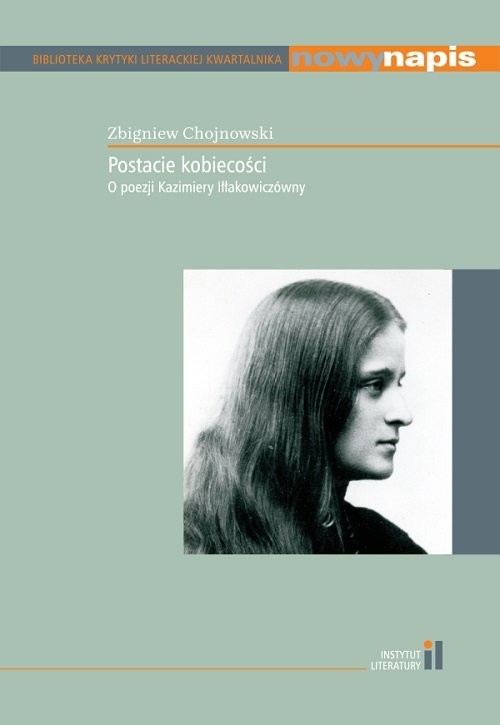 okładka Postacie kobiecości O poezji Kazimiery Iłłakowiczówny książka | Zbigniew Chojnowski