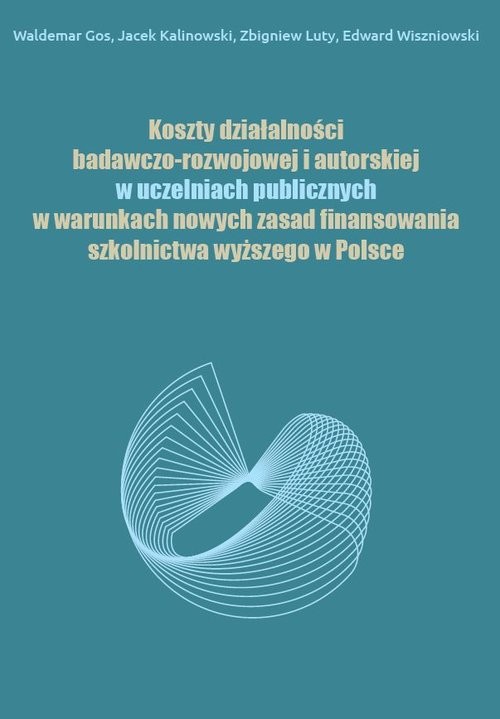 okładka Koszty działalności badawczo-rozwojowej i autorskiej w uczelniach publicznych w warunkach nowych zasad finansowania szkolnictwa wyższego w Polsce książka | Waldemar Gos, Jacek Kalinowski, Zbigniew Luty, Edward Wiszniowski