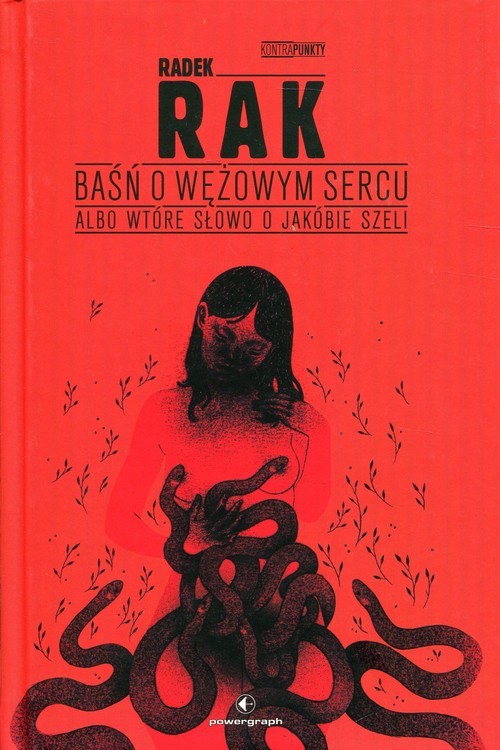okładka Baśń o wężowym sercu albo wtóre słowo o Jakóbie Szeli książka | Radek Rak