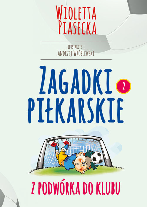 okładka Zagadki piłkarskie Z podwórka do klubu książka | Piasecka Wioletta