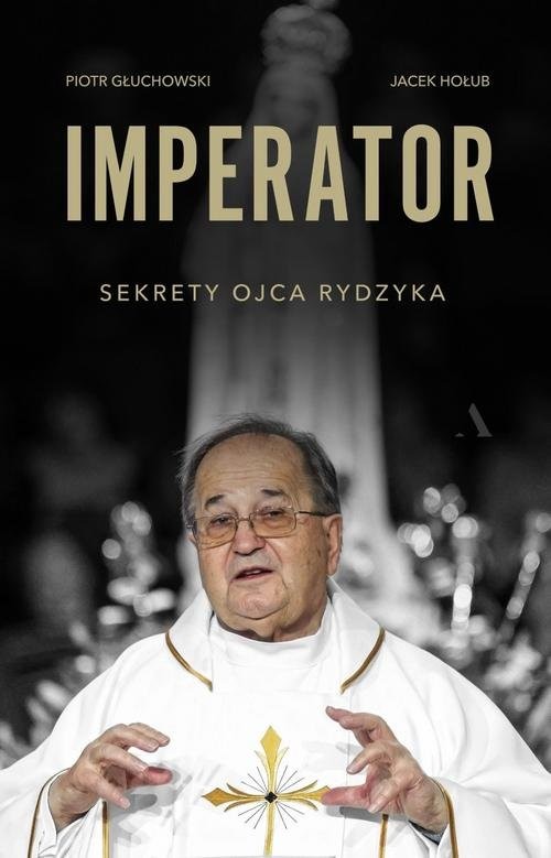 okładka Imperator Sekrety Ojca Rydzyka książka | Piotr Głuchowski, Jacek Hołub