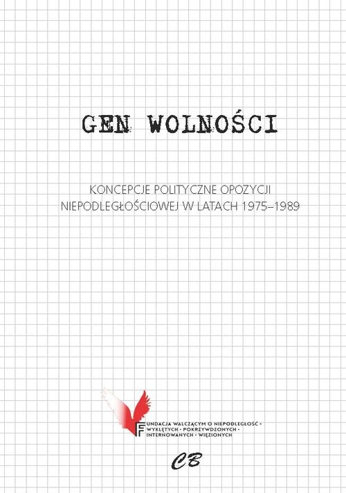okładka Gen wolności Koncepcje polityczne opozycji niepodległościowej w latach 1975-1989 książka