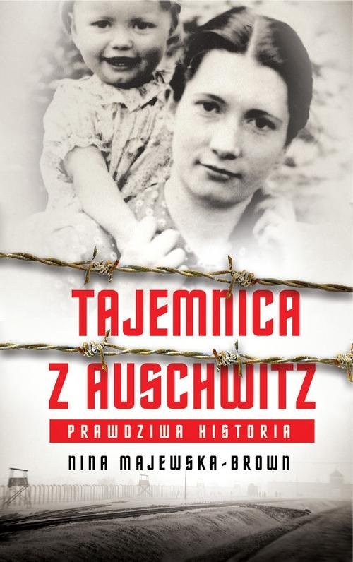 okładka Tajemnica z Auschwitz Prawdziwa historia książka | Nina Majewska-Brown