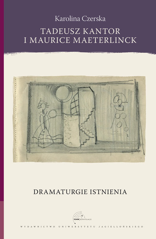 okładka Tadeusz Kantor i Maurice Maeterlinck Dramaturgie istnienia książka | Karolina Czerska