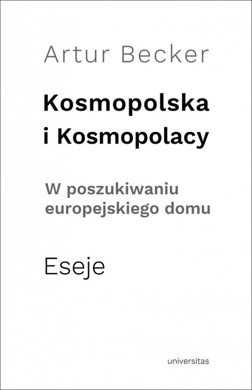 okładka Kosmopolska i Kosmopolacy W poszukiwaniu europejskiego domu. Eseje książka | Artur Becker