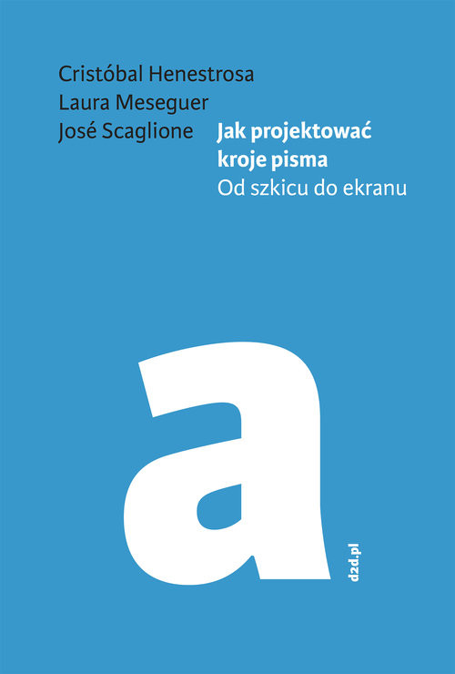 okładka Jak projektować kroje pisma Od szkicu do ekranu książka | Cristóbal Henestrosa, Laura Meseguer, Jose Scaglione