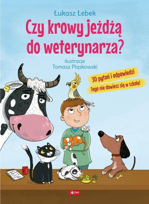 okładka Czy krowy jeżdżą do weterynarza? 30 pytań i odpowiedzi Tego nie dowiesz się w szkole! książka | Łukasz Łebek