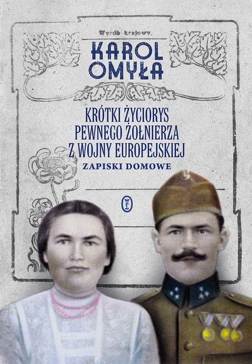 okładka Krótki życiorys pewnego żołnierza z wojny europejskiej Zapiski domowe książka | Omyła Karol