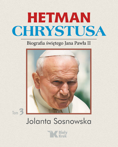okładka Hetman Chrystusa Biografia św. Jana Pawła II Tom 3 książka | Jolanta Sosnowska