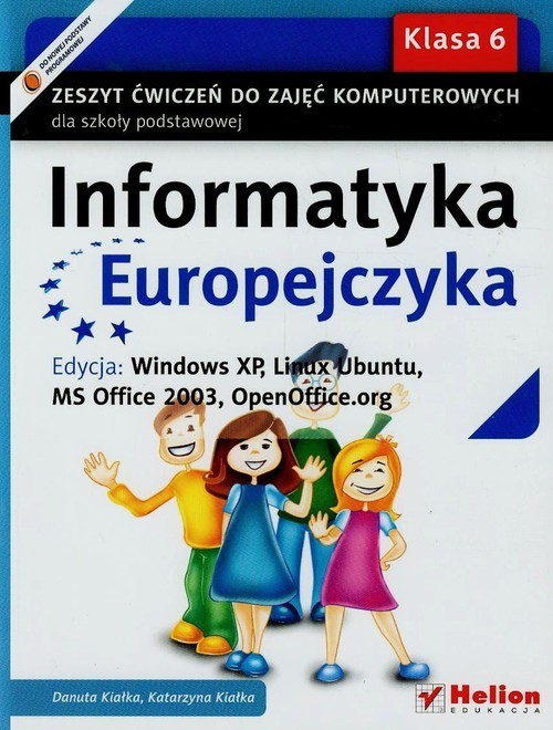 okładka Informatyka Europejczyka 6 Zeszyt ćwiczeń Edycja Windows XP Linux Ubuntu MS Office 2003 OpenOffice.org Szkoła podstawowa książka | Danuta Kiałka, Katarzyna Kiałka