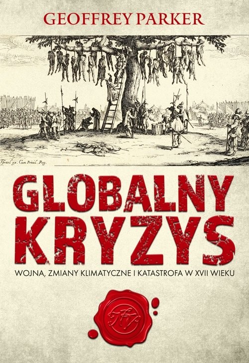 okładka Globalny kryzys Wojna, zmiany klimatyczne i katastrofa w XVII wieku książka | Parker Geoffrey