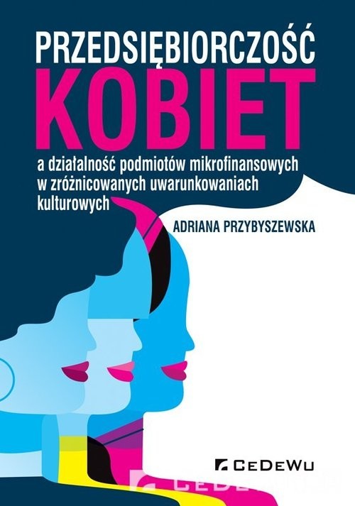 okładka Przedsiębiorczość kobiet a działalność podmiotów mikrofinansowych w zróżnicowanych uwarunkowaniach kulturowych książka | Adriana Przybyszewska