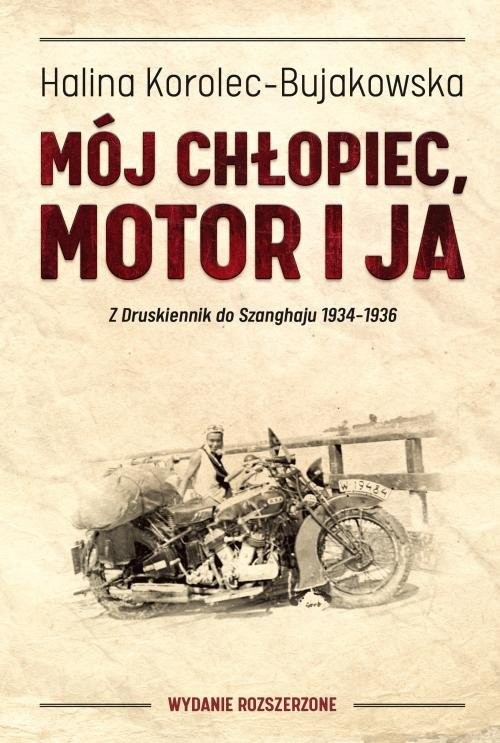 okładka Mój chłopiec motor i ja Z Druskiennik do Szanghaju 1934-1936 książka | Halina Korolec-Bujakowska