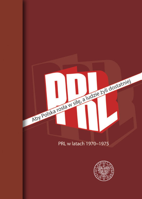 okładka Aby Polska rosła w siłę, a ludzie żyli dostatniej PRL w latach 1970–1975 książka