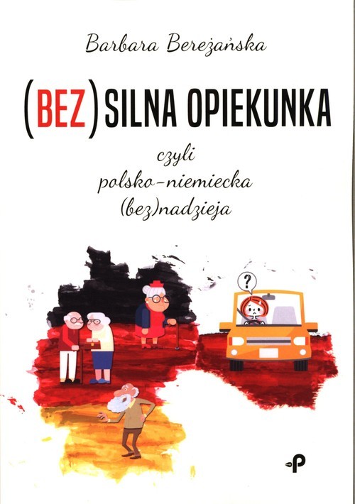 okładka (Bez)silna opiekunka, czyli polsko-niemiecka (bez)nadzieja książka | Barbara Bereżańska