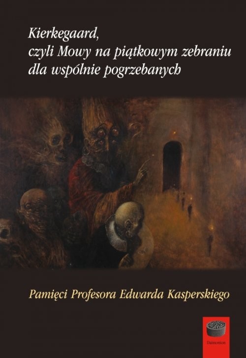 okładka Kierkegaard czyli Mowy na piątkowym zebraniu wspólnie pogrzebanych Pamięci Profesora Edwarda Kasperskiego książka | Jacek Aleksander Prokopski