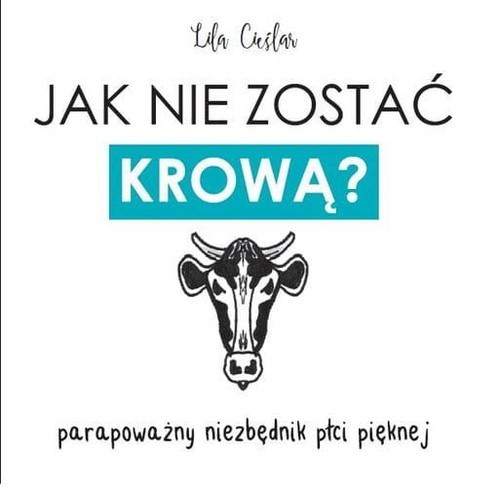 okładka Jak nie zostać krową? parapoważny niezbędnik płci pięknej książka | Lila Cieślar
