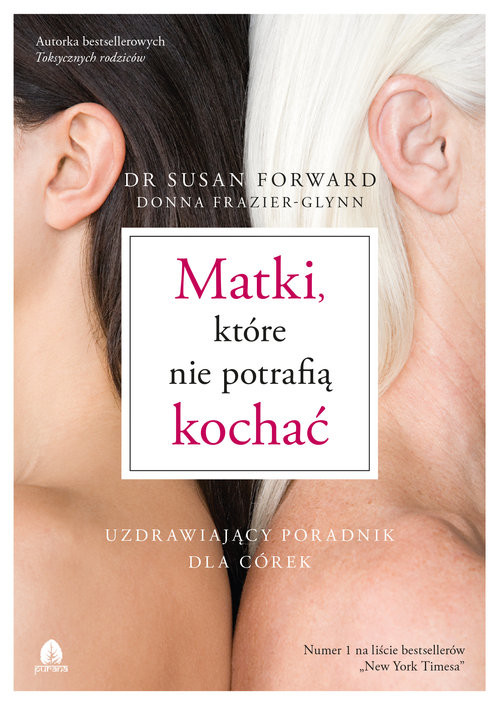 okładka Matki, które nie potrafią kochać Uzdrawiający poradnik dla córek książka | Susan Forward, Donna Frazier-Glynn