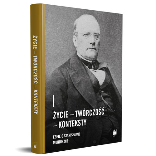 okładka Życie - Twórczość - Konteksty. Eseje o Stanisławie Moniuszce książka