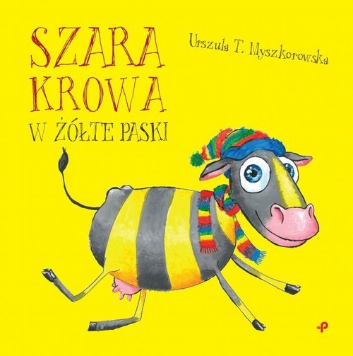 okładka Szara krowa w żółte paski książka | Urszula T. Myszkorowska