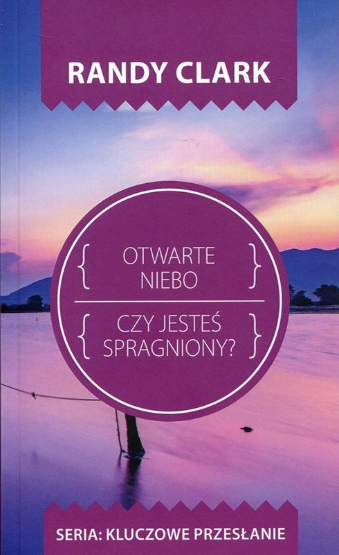 okładka Otwarte niebo Czy jesteś spragniony? książka | Randy Clark