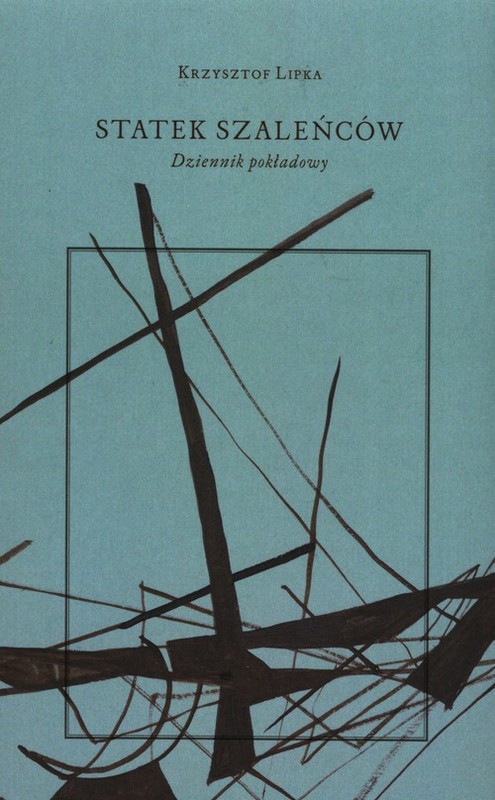 okładka Statek szaleńców Dziennik pokładowy książka | Lipka Krzysztof