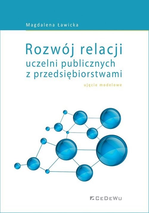 okładka Rozwój relacji uczelni publicznych z przedsiębiorstwami ujęcie modelowe książka | Ławicka Magdalena