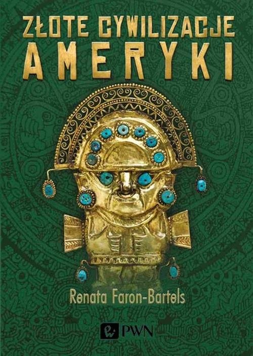 okładka Złote cywilizacje Ameryki książka | Renata Faron-Bartels