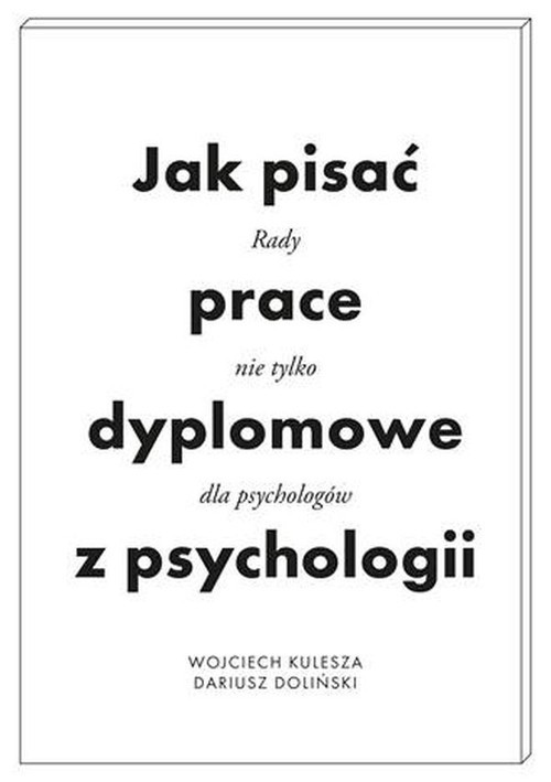 okładka Jak pisać prace dyplomowe z psychologii Poradnik nie tylko dla psychologów książka | Kulesza Wojciech, Dariusz Doliński