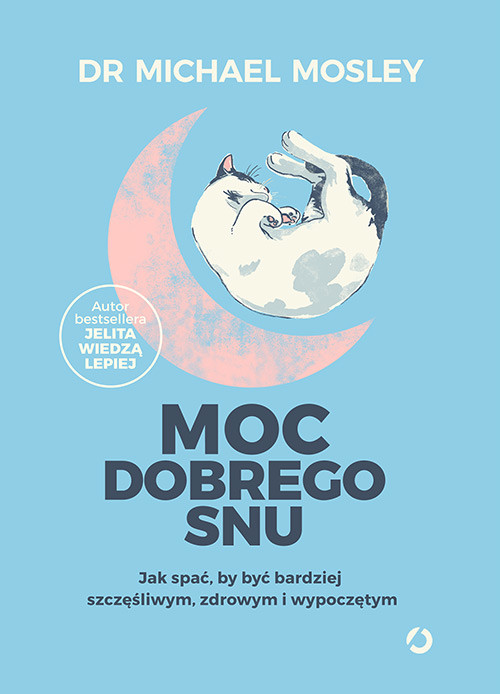 okładka Moc dobrego snu. Jak spać, by być bardziej szczęśliwym, zdrowym i wypoczętym książka | Michael Mosley