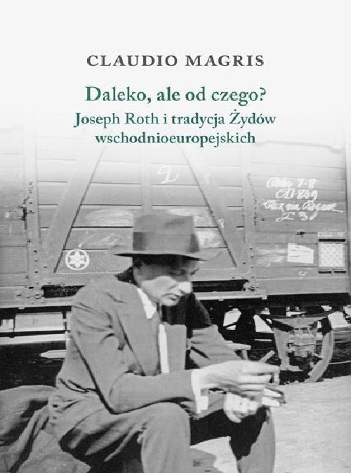 okładka Daleko, ale od czego? Joseph Roth i tradycja Żydów wschodnioeuropejskich książka | Claudio Magris