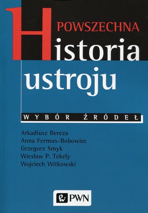okładka Powszechna historia ustroju Wybór źródeł książka | Arkadiusz Bereza, Anna Fermus-Bobowiec, Grzegorz Smyk, Wiesław P. Tekely, Wojciech Witkowski