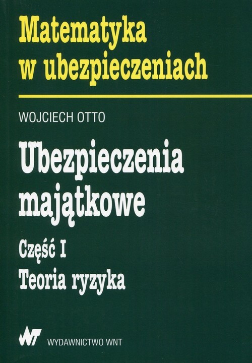 okładka Ubezpieczenia majątkowe Część 1 Teoria ryzyka książka | Otto Wojciech