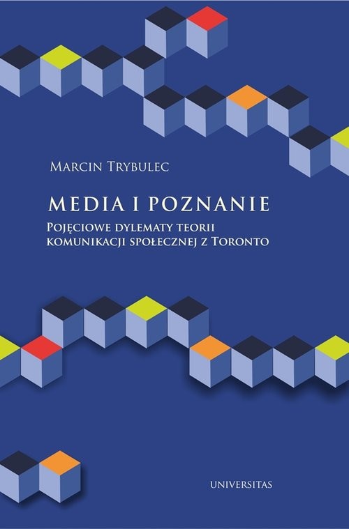 okładka Media i poznanie Pojęciowe dylematy teorii komunikacji społecznej z Toronto książka | Trybulec Marcin