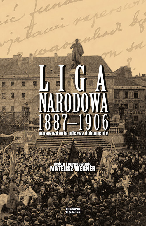 okładka Liga Narodowa 1887-1906 Sprawozdania, odezwy, dokumenty. Wstęp i opracowanie Mateusz Werner książka | Werner Mateusz