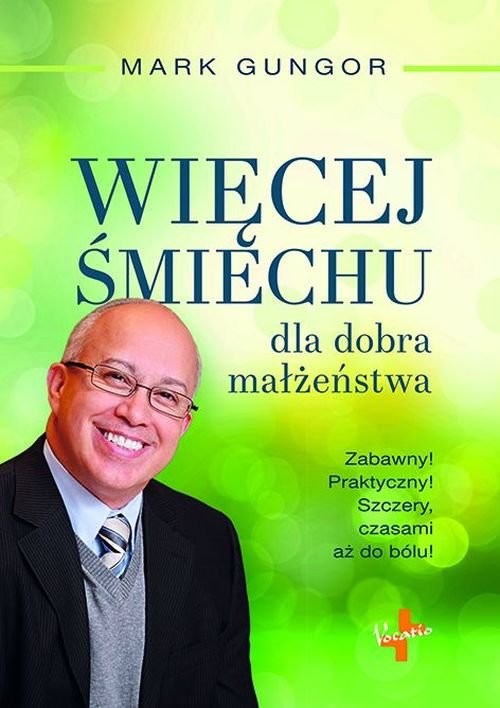 okładka Więcej śmiechu dla dobra małżeństwa Zabawny! Praktyczny! Szczery, czasami aż do bólu! książka | Mark Gungor