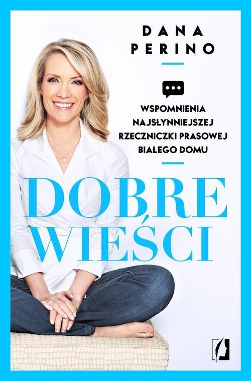 okładka Dobre wieści Wspomnienia najsłynniejszej rzeczniczki prasowej Białego Domu książka | Dana Perino