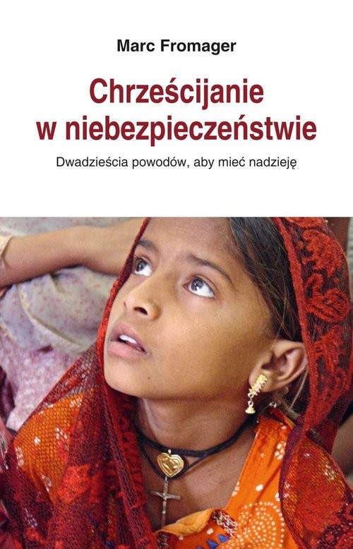 okładka Chrześcijanie w niebezpieczeństwie Dwadzieścia powodów, aby mieć nadzieję książka | Marc Fromager