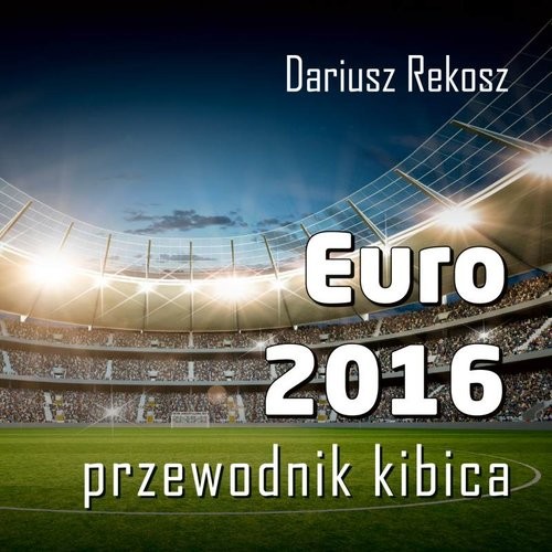 okładka Euro 2016 Przewodnik kibica książka | Dariusz Rekosz