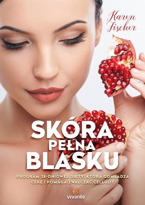 okładka Skóra pełna blasku Program 28-dniowej diety, która odmładza cerę i pomaga zwalczać cellulit książka | Fischer Karen