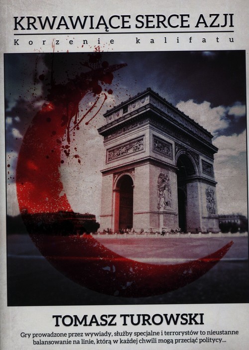 okładka Krwawiące serce Azji Korzenie kalifatu książka | Turowski Tomasz