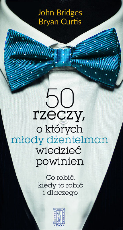 okładka 50 rzeczy, o których młody dżentelmen wiedzieć powinien Co robić, kiedy to robić i dlaczego książka | John Bridges, Bryan Curtis
