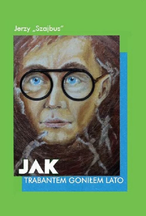 okładka Jak trabantem goniłem lato książka | Szajbus Jerzy