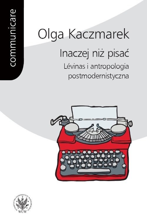 okładka Inaczej niż pisać Lévinas i antropologia postmodernistyczna książka | Olga Kaczmarek