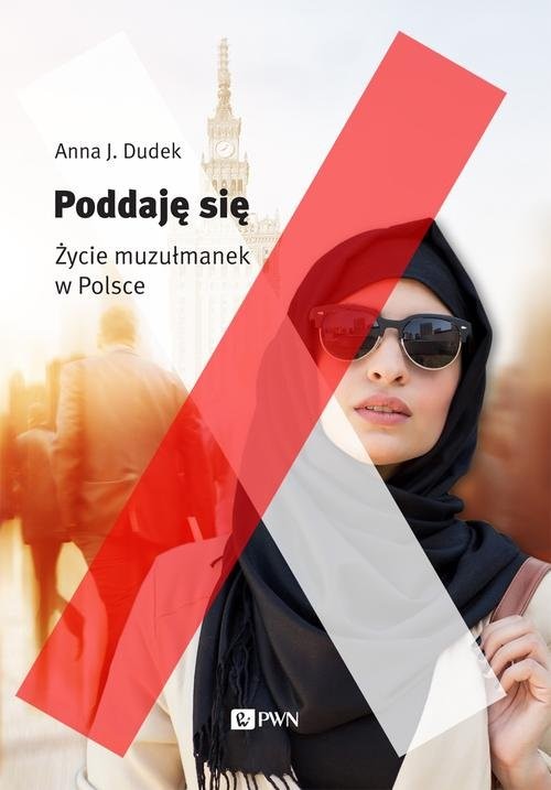 okładka Poddaję się Życie muzułmanek w Polsce książka | Anna J. Dudek