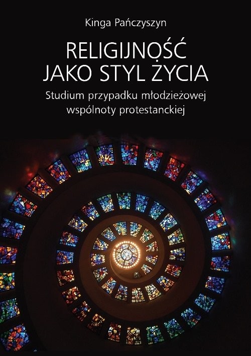 okładka Religijność jako styl życia Studium przypadku młodzieżowej wspólnoty protestanckiej książka | Pańczyszyn Kinga