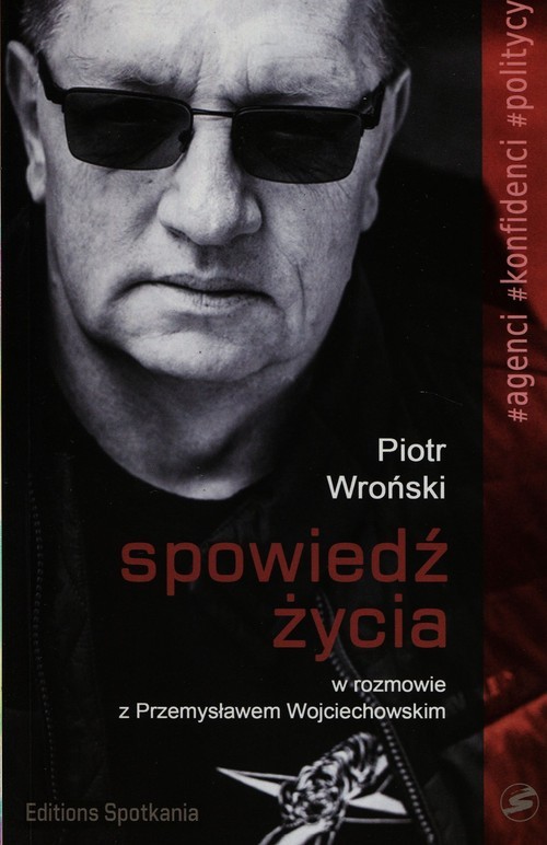 okładka Spowiedź życia Piotr Wroński w rozmowie z Przemysławem Wojciechowskim książka | Przemysław Wojciechowski