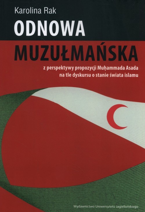 okładka Odnowa muzułmańska z perspektywy propozycji Mu?ammada Asada na tle dyskursu o stanie świata islamu książka | Rak Karolina