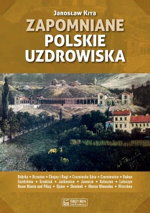 okładka Zapomniane polskie uzdrowiska książka | Jarosław Kita